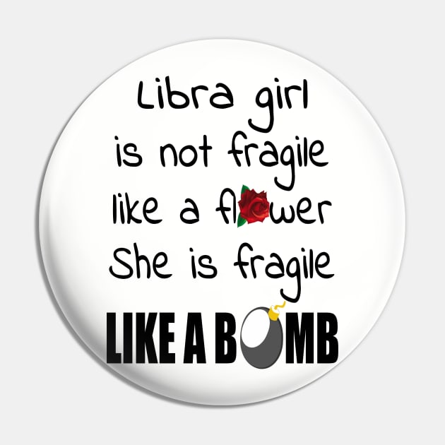 Libra Girl - Libra Girl Isn’t Fragile Like A Flower She Is Fragile Like A Bomb T-shirt Pin by BTTEES