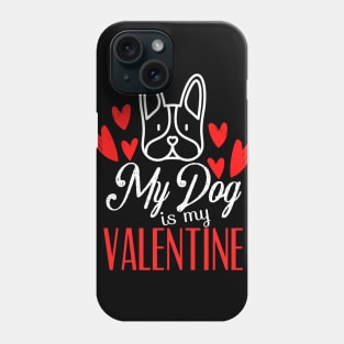 My Dog Is My Valentine Phone Case