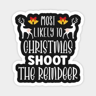 Most Likely To Christmas Shoot The Reindeer - Funny Christmas Deer Family Member Group Gift Magnet