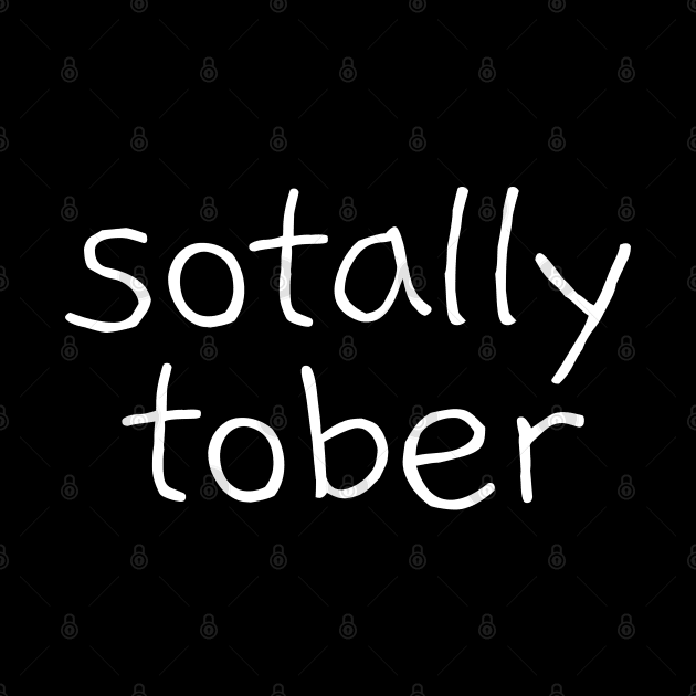 Funny Sarcastic Drinking Quote Saying Sotally Tober by BuddyandPrecious