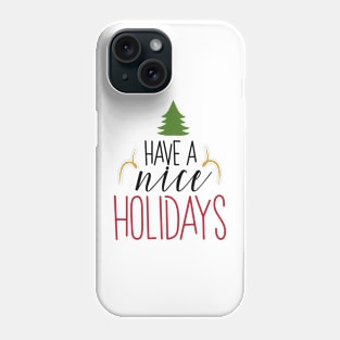 Have a nice HOLIDAYs Phone Case