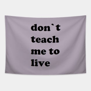 don`t teach me to live Tapestry