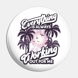 Everything is Always Working Out for me Pin