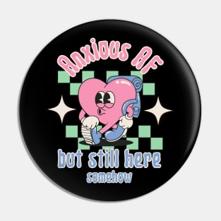 Anxious AF but still here - Retro Heart Mental Health Pin