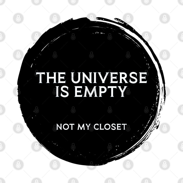 The Universe is Empty. Not my Closet by INLE Designs