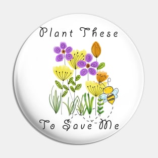 Plant These Save The Bees Funny Pin