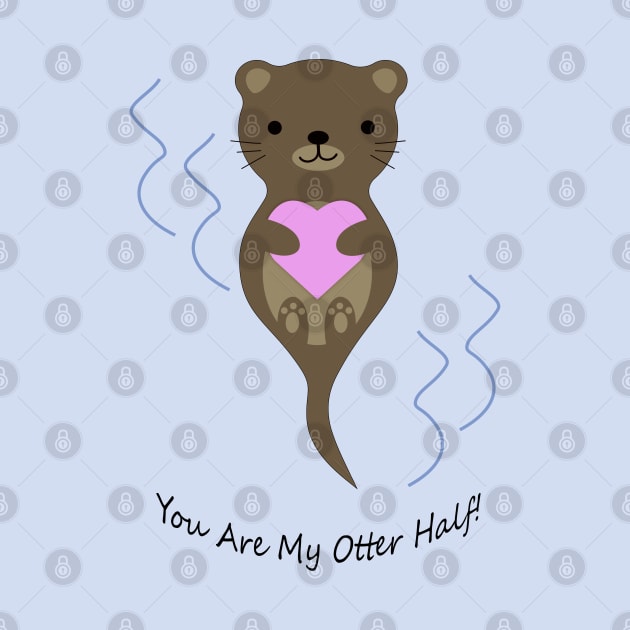 Adorable You Are My Otter Half Otter by Hedgie Designs