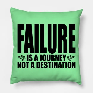 Failure is a journey not a destination (Text in black) Pillow