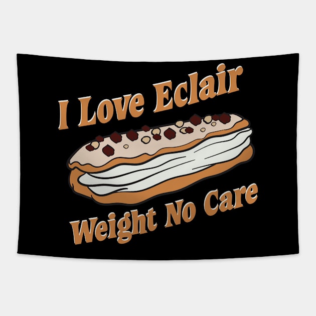 I Love Eclair Weight No Care Dessert Fanatic Design Gift Idea Tapestry by c1337s