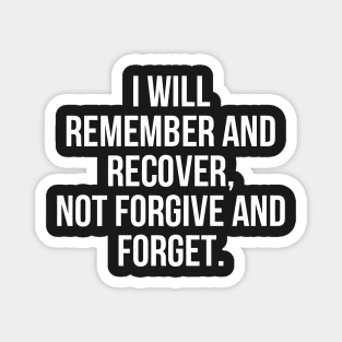I Will Remember and Recover, Not Forgive and Forget Magnet