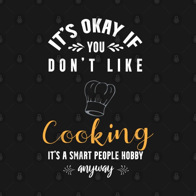 it's okay if you don't like cooking, It's a smart people hobby anyway by Teekingdom