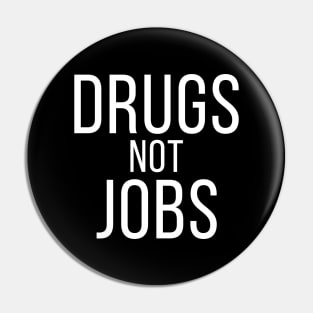 Drugs Not Jobs Pin