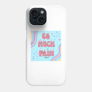 So much pain Phone Case