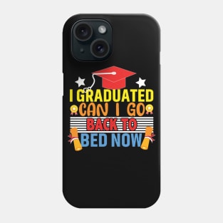 I Graduated Can I Go To Bed Now Phone Case