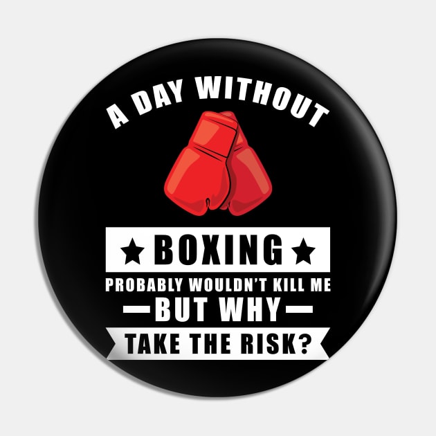 A day without Boxing probably wouldn't kill me but why take the risk Pin by DesignWood-Sport