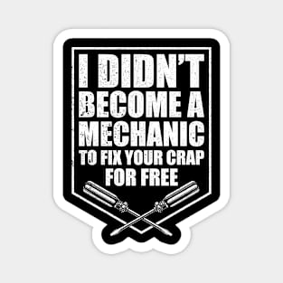 Funny I Didn't Become A Mechanic To Fix Your Crap For Free Magnet