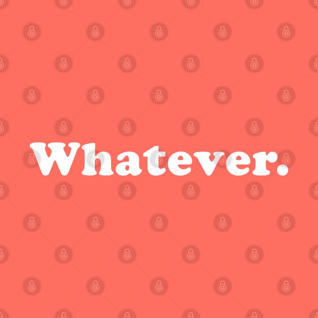 Whatever. by MotoGirl