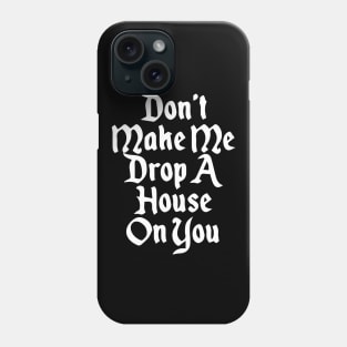 Don't Make Me Drop a House on you| Trick or treat | Halloween gift | Spooky season gifts | Halloween Decor gifts | Funny Halloween Trick or treat | Alien Lovers Halloween | Halloween monsters | Spooky season Phone Case