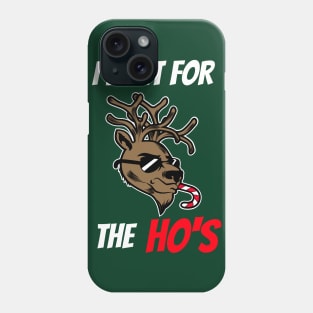 I do it for the Hos Reindeer Phone Case