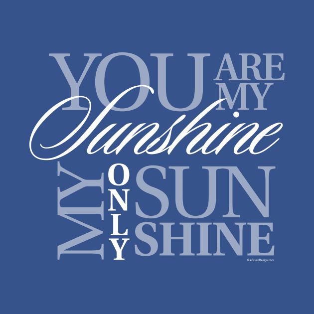 You Are My Sunshine by eBrushDesign