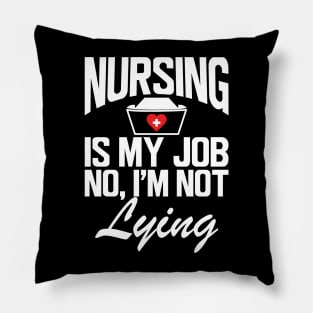 Nurse - Nursing is my job No, I'm not lying w Pillow