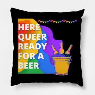 Here Queer Ready For A Beer Pride LGBTQIA+ Pillow