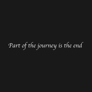 Part of the journey is the end T-Shirt