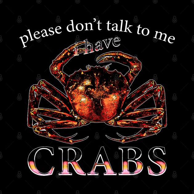 Please Don't Talk To Me I Have Crabs by jawiqonata