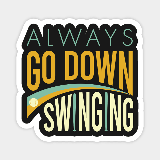 Baseball Saying Always Go Down Swinging Magnet by whyitsme