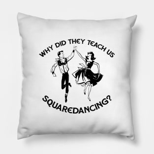 Why Did They Teach Square Dancing L Pillow