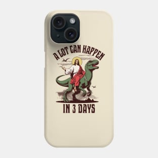 A Lot Can Happen In 3 Days - Jesus Riding a Dinosaur Easter Phone Case