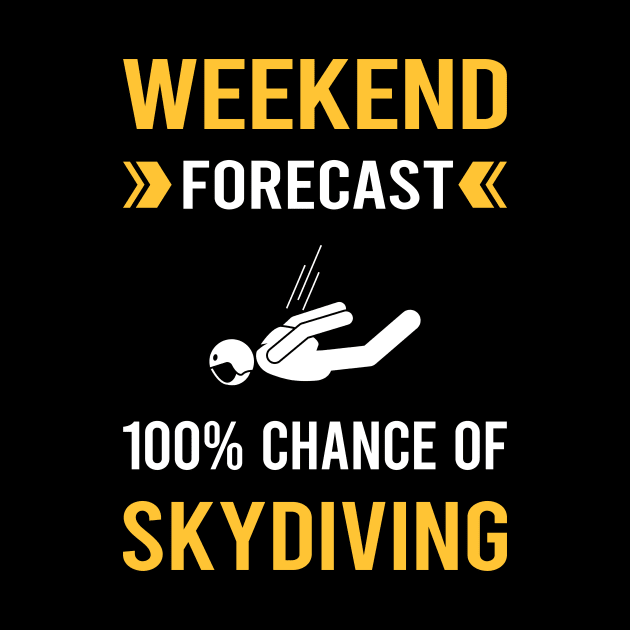 Weekend Forecast Skydiving Skydive Skydiver by Good Day