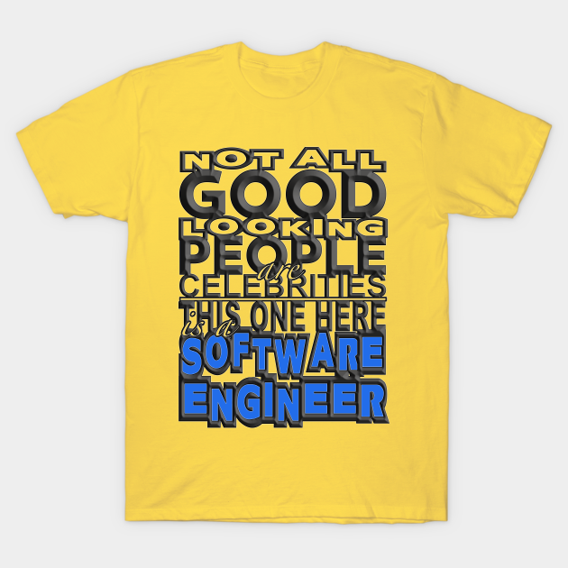 Good Looking Software Engineer - Software Engineer - T-Shirt | TeePublic