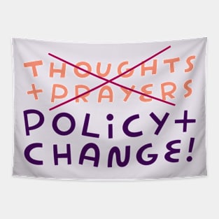 No to Thoughts & Prayers. Yes to Policy & Change! Tapestry