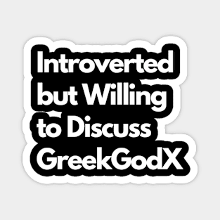 Introverted but Willing to Discuss GreekGodX Magnet