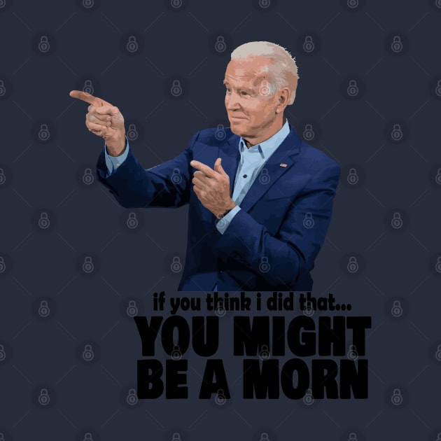 Joe Biden - If you think I did that... you might be a moron by UntrueHunter