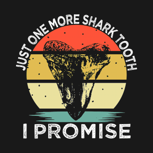 Just One More Shark Tooth I Promise Fossil Collector Rockhound T-Shirt