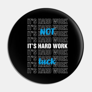 It's Hard Work Not Luck Pin