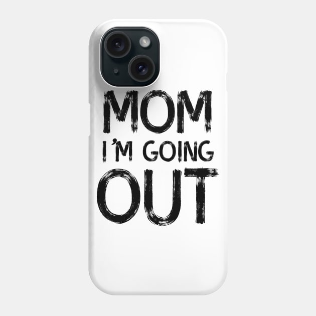 Mom I'm going out Phone Case by atomguy