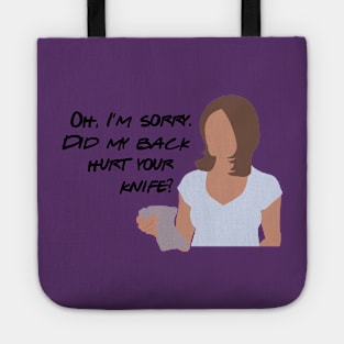 Oh, I'm sorry. Did my back hurt your knife? Tote