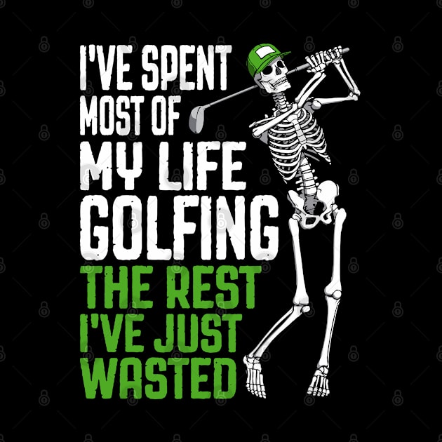 Golf Wasted Golfing Life Funny Skeleton Golfer Quote by Grandeduc