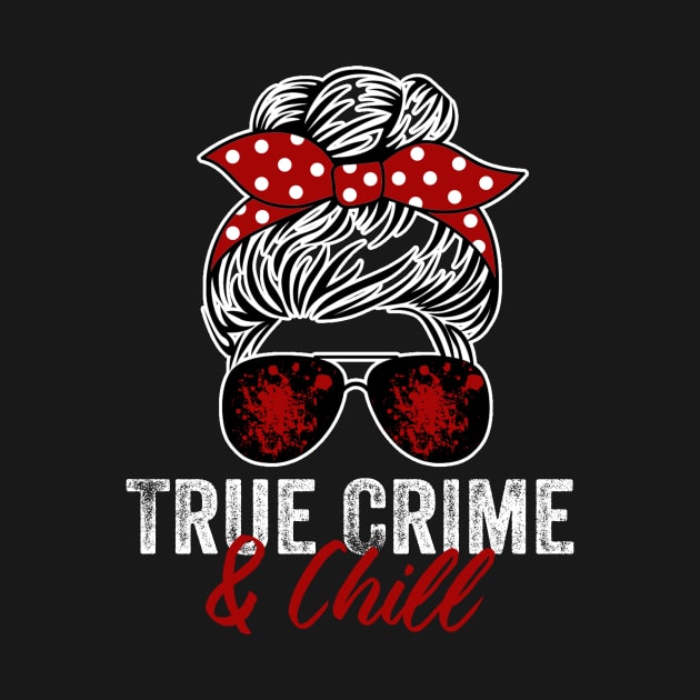 True Crime And Chill Funny Murderino Podcast Lover by Visual Vibes