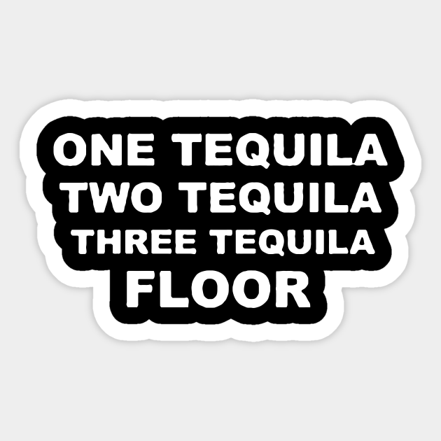 1 Tequila 2 Tequila 3 Tequila Floor 1 Tequila 2 Tequila 3 Tequila Floor Aufkleber Teepublic De