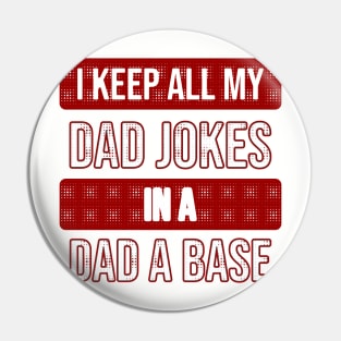 I keep all My Dad jokes in a dad a base Pin