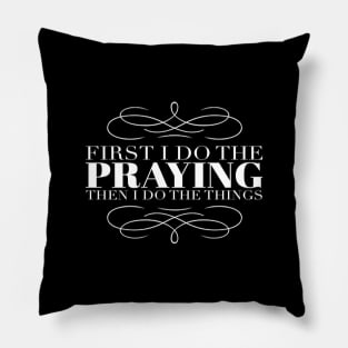 First I Do the Praying - Morning Swirls T-shirt Pillow