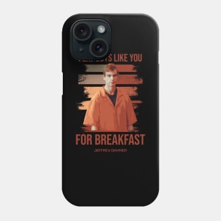 Jeffrey Dahmer - I Eat Guys Like You Phone Case