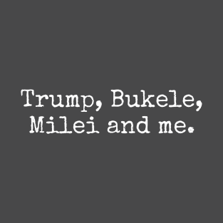 Trump, Bukele Milei and me T-Shirt