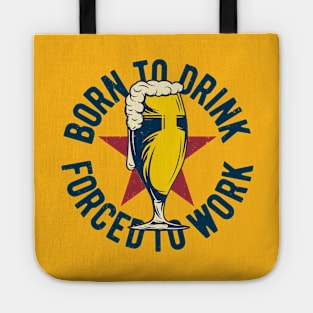 Born to drink forced to work Tote