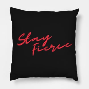 Stay Fierce Pillow