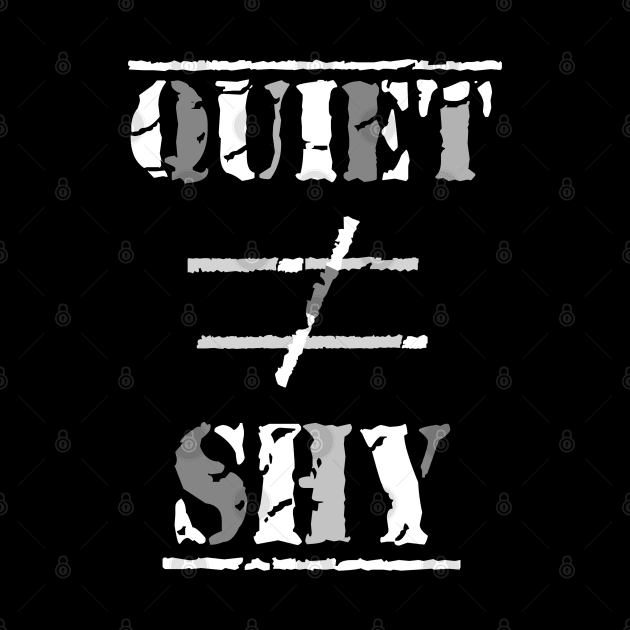 Quiet Does Not Equal Shy. Quote for Calm, Confident Introverts. (White and Gray on Black) by Art By LM Designs 